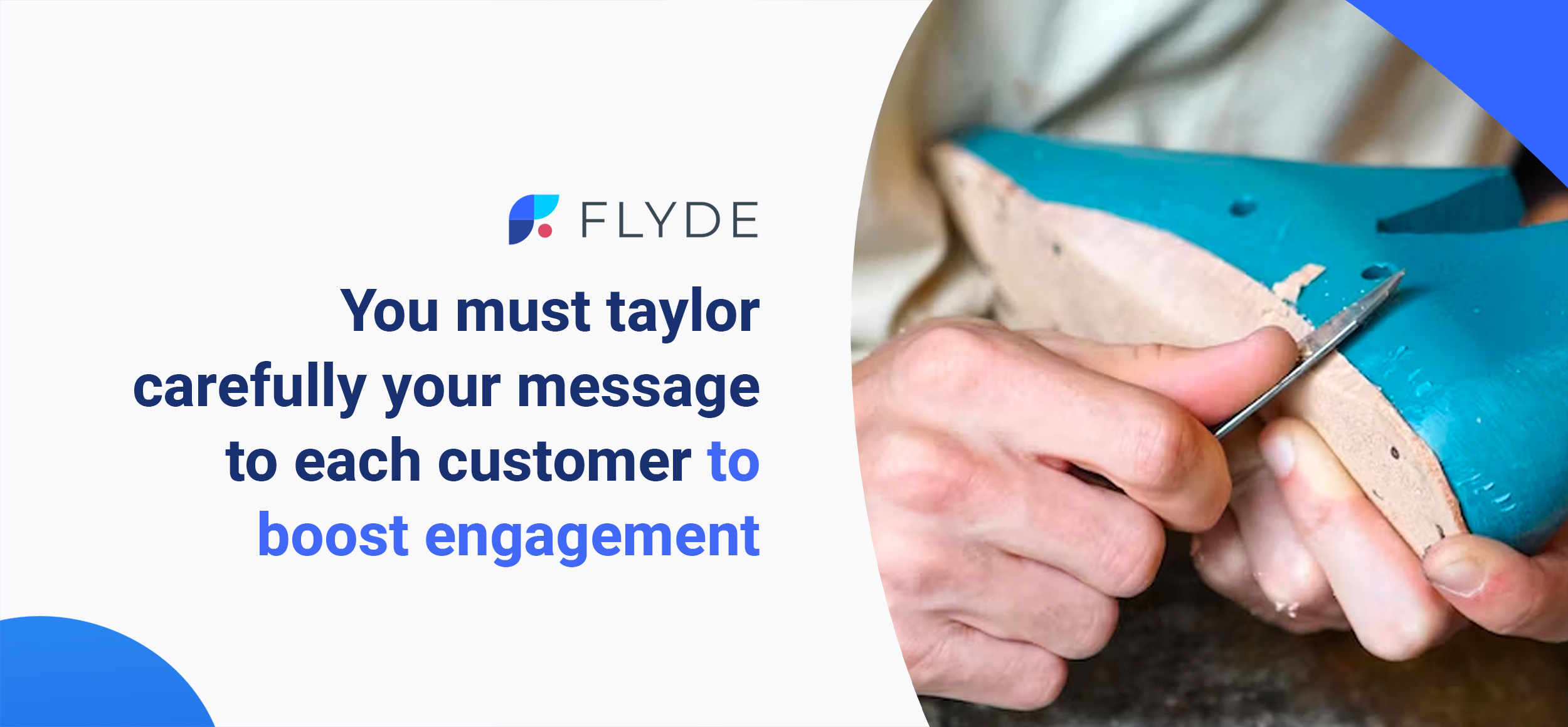 You must taylor carefully your message to each customer to boost engagement