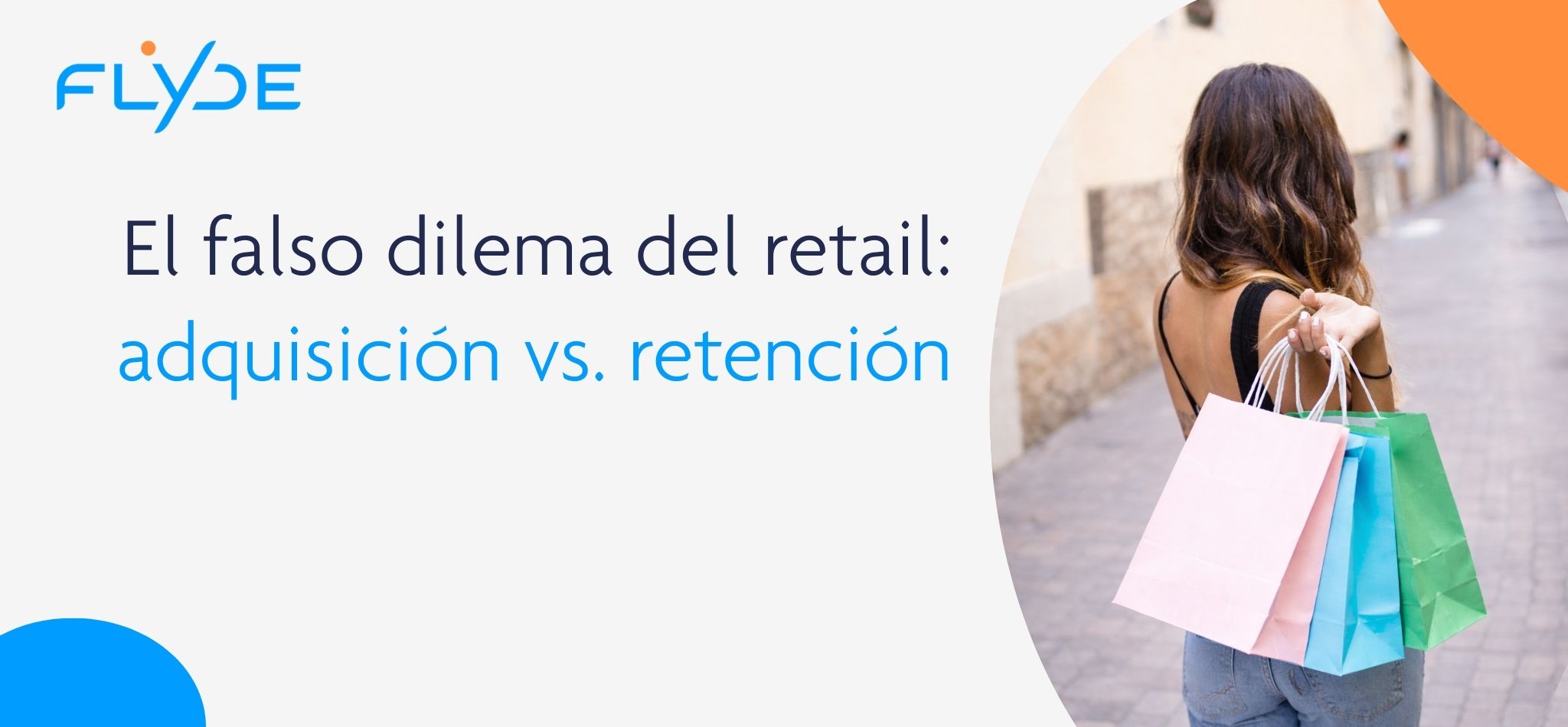 Gráfico del blog de FLYDE con el título “El falso dilema del retail: adquisición vs. retención” junto a una mujer caminando con bolsas de compra.