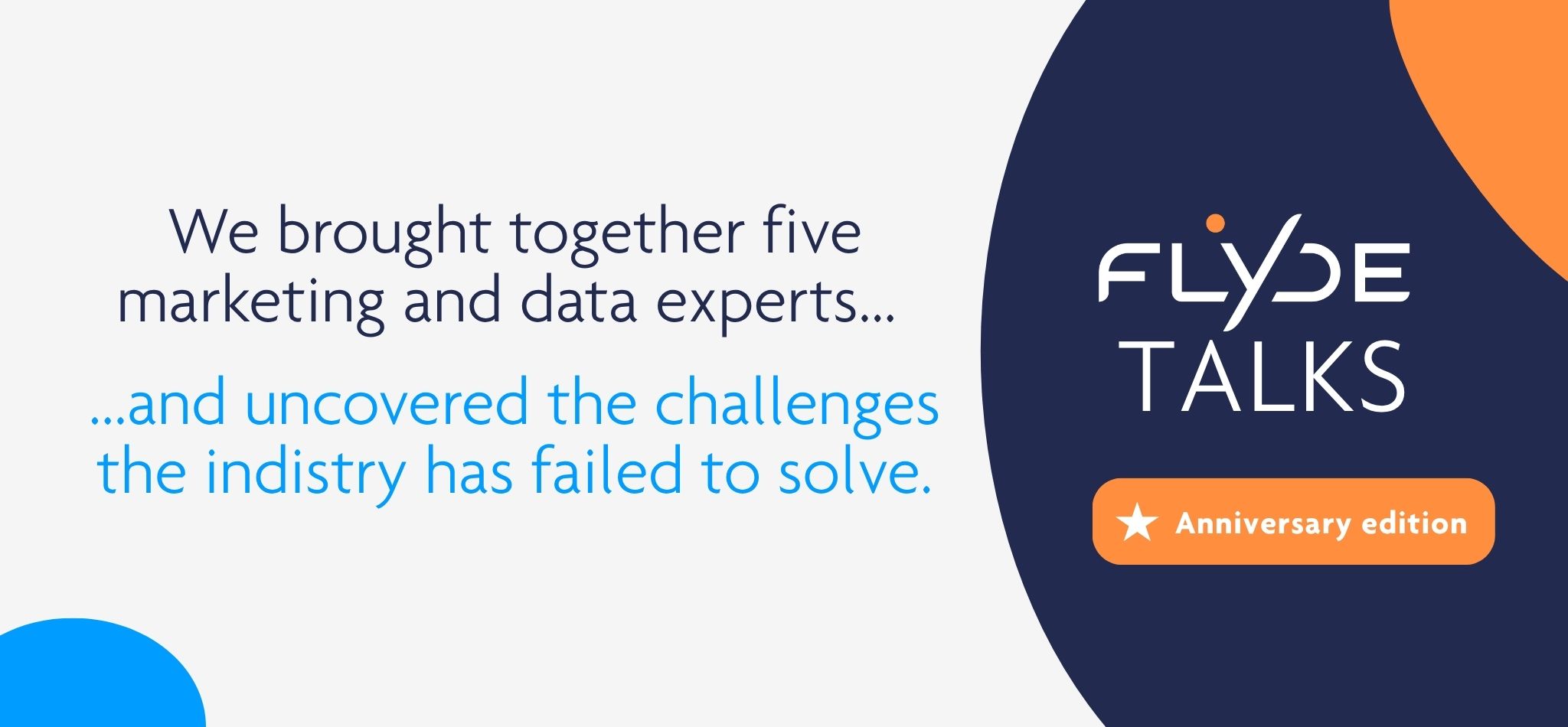 Five marketing and data experts uncovered the challenges the industry has failed to solve · FLYDE Talks Anniversary Edition